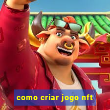 como criar jogo nft